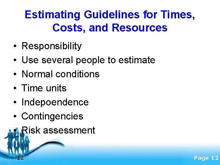 Estimating Guidelines for Times, Costs, and Resources • • Responsibility Use several people to
