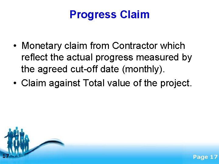 Progress Claim • Monetary claim from Contractor which reflect the actual progress measured by