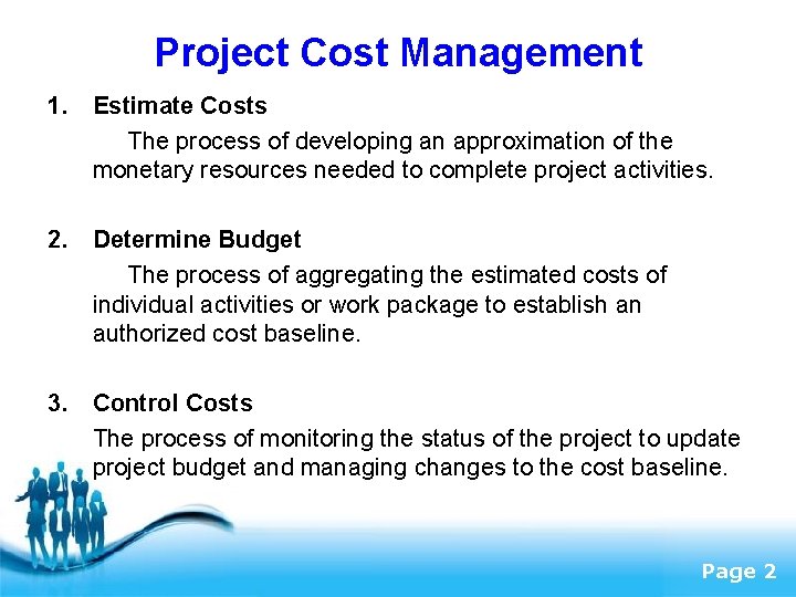 Project Cost Management 1. Estimate Costs The process of developing an approximation of the