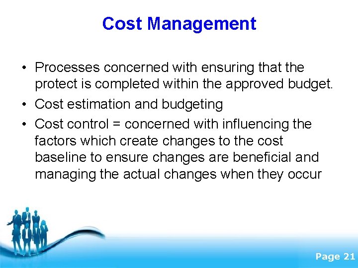 Cost Management • Processes concerned with ensuring that the protect is completed within the