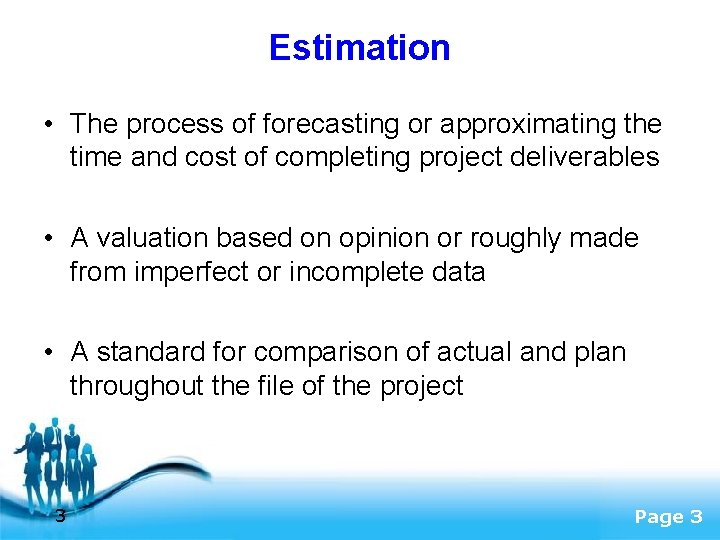 Estimation • The process of forecasting or approximating the time and cost of completing
