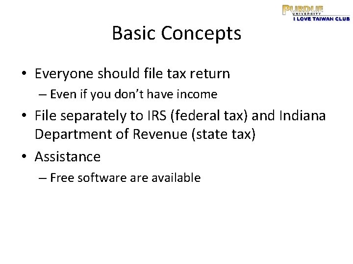 Basic Concepts • Everyone should file tax return – Even if you don’t have