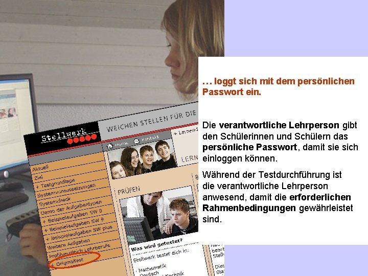 … loggt sich mit dem persönlichen Passwort ein. Die verantwortliche Lehrperson gibt den Schülerinnen