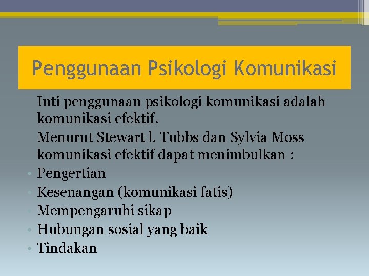 Penggunaan Psikologi Komunikasi • • • Inti penggunaan psikologi komunikasi adalah komunikasi efektif. Menurut