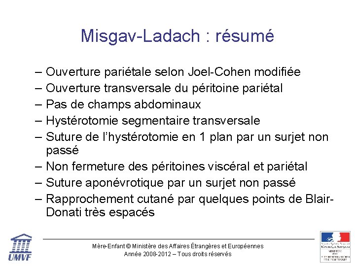 Misgav-Ladach : résumé – – – Ouverture pariétale selon Joel-Cohen modifiée Ouverture transversale du