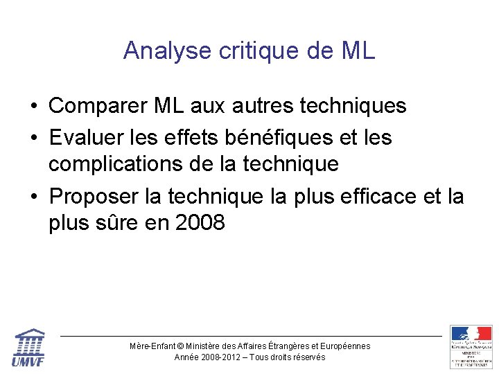 Analyse critique de ML • Comparer ML aux autres techniques • Evaluer les effets