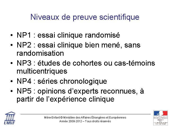 Niveaux de preuve scientifique • NP 1 : essai clinique randomisé • NP 2