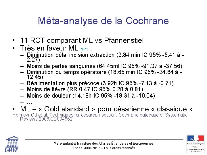 Méta-analyse de la Cochrane • 11 RCT comparant ML vs Pfannenstiel • Très en