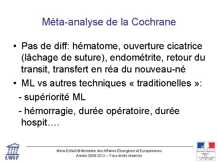Méta-analyse de la Cochrane • Pas de diff: hématome, ouverture cicatrice (lâchage de suture),