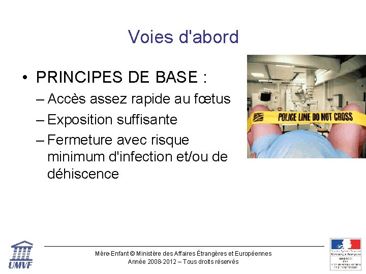 Voies d'abord • PRINCIPES DE BASE : – Accès assez rapide au fœtus –