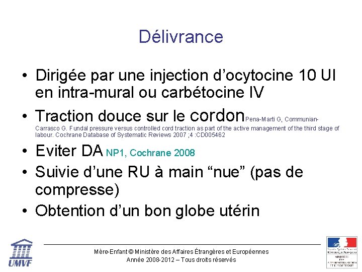 Délivrance • Dirigée par une injection d’ocytocine 10 UI en intra-mural ou carbétocine IV