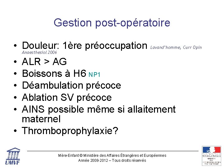 Gestion post-opératoire • Douleur: 1ère préoccupation Lavand’homme, Curr Opin Anaesthesiol 2006 • • •