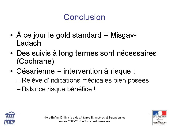 Conclusion • À ce jour le gold standard = Misgav. Ladach • Des suivis