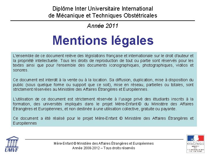 Diplôme Inter Universitaire International de Mécanique et Techniques Obstétricales Année 2011 Mentions légales L'ensemble