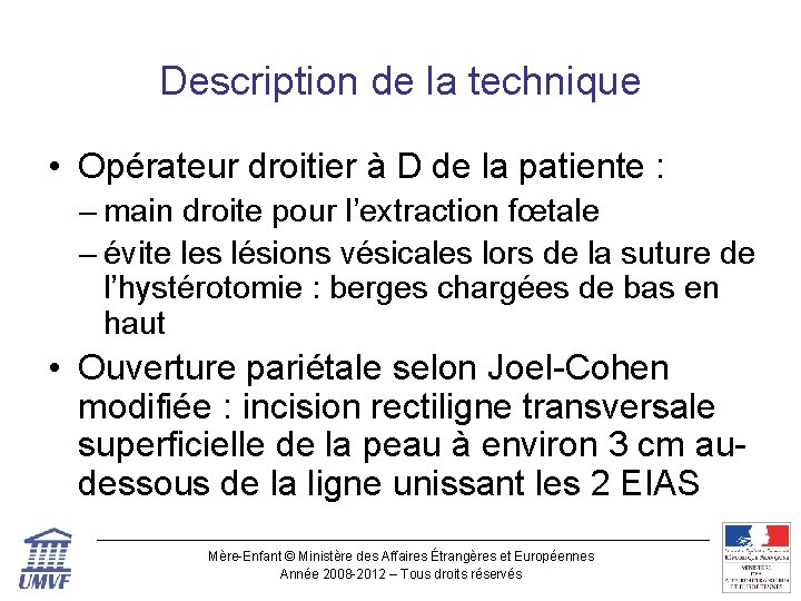 Description de la technique • Opérateur droitier à D de la patiente : –