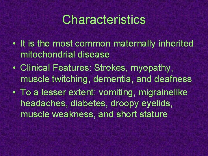 Characteristics • It is the most common maternally inherited mitochondrial disease • Clinical Features: Characteristics • It is the most common maternally inherited mitochondrial disease • Clinical Features: