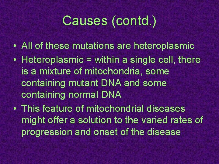 Causes (contd. ) • All of these mutations are heteroplasmic • Heteroplasmic = within Causes (contd. ) • All of these mutations are heteroplasmic • Heteroplasmic = within