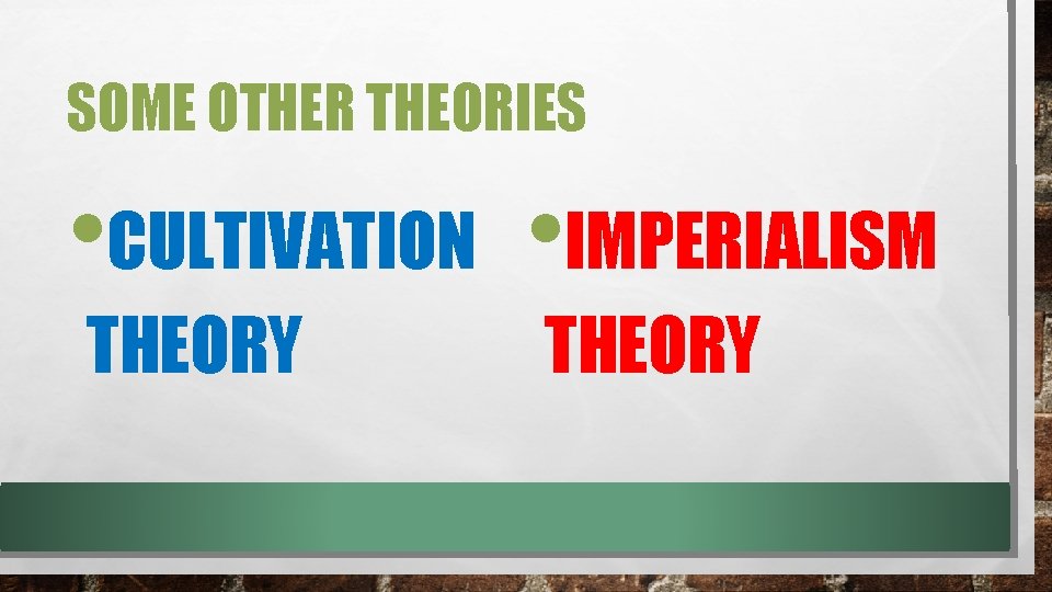 SOME OTHER THEORIES • CULTIVATION • IMPERIALISM THEORY 