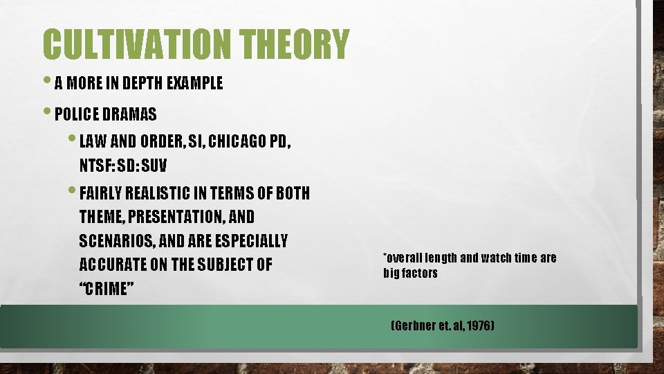 CULTIVATION THEORY • A MORE IN DEPTH EXAMPLE • POLICE DRAMAS • LAW AND
