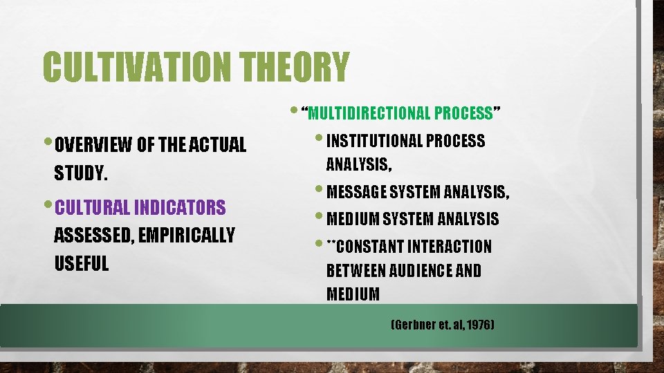 CULTIVATION THEORY • OVERVIEW OF THE ACTUAL STUDY. • CULTURAL INDICATORS ASSESSED, EMPIRICALLY USEFUL