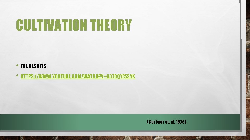 CULTIVATION THEORY • THE RESULTS • HTTPS: //WWW. YOUTUBE. COM/WATCH? V=G 37 OQYFSSYK (Gerbner