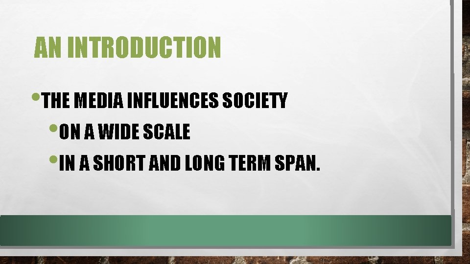 AN INTRODUCTION • THE MEDIA INFLUENCES SOCIETY • ON A WIDE SCALE • IN