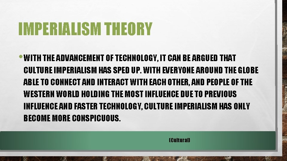 IMPERIALISM THEORY • WITH THE ADVANCEMENT OF TECHNOLOGY, IT CAN BE ARGUED THAT CULTURE