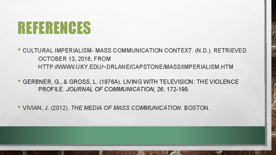 REFERENCES • CULTURAL IMPERIALISM- MASS COMMUNICATION CONTEXT. (N. D. ). RETRIEVED OCTOBER 13, 2016,