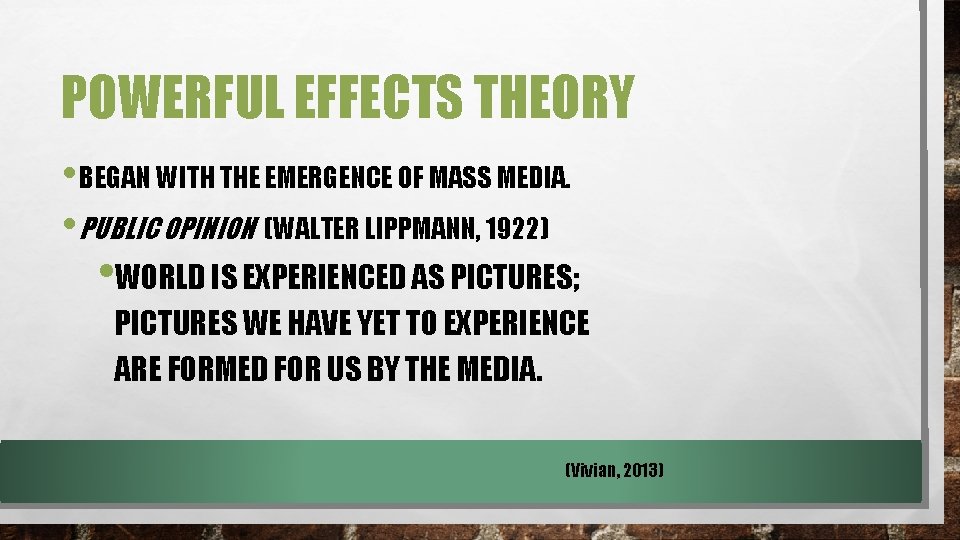 POWERFUL EFFECTS THEORY • BEGAN WITH THE EMERGENCE OF MASS MEDIA. • PUBLIC OPINION