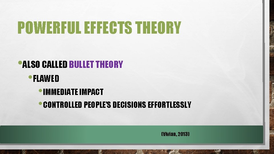 POWERFUL EFFECTS THEORY • ALSO CALLED BULLET THEORY • FLAWED • IMMEDIATE IMPACT •