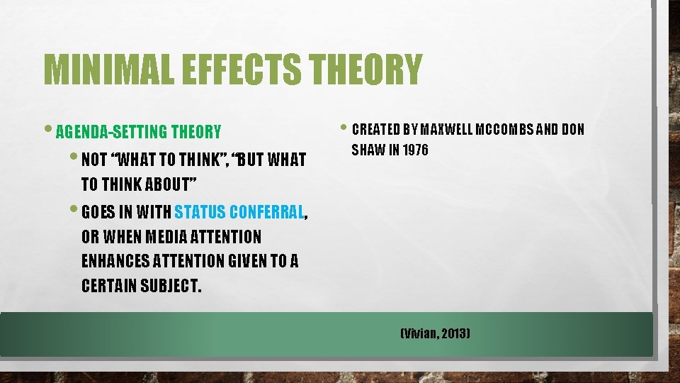 MINIMAL EFFECTS THEORY • AGENDA-SETTING THEORY • NOT “WHAT TO THINK”, “BUT WHAT •