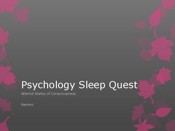 Psychology Sleep Quest Altered States of Consciousness Names: 