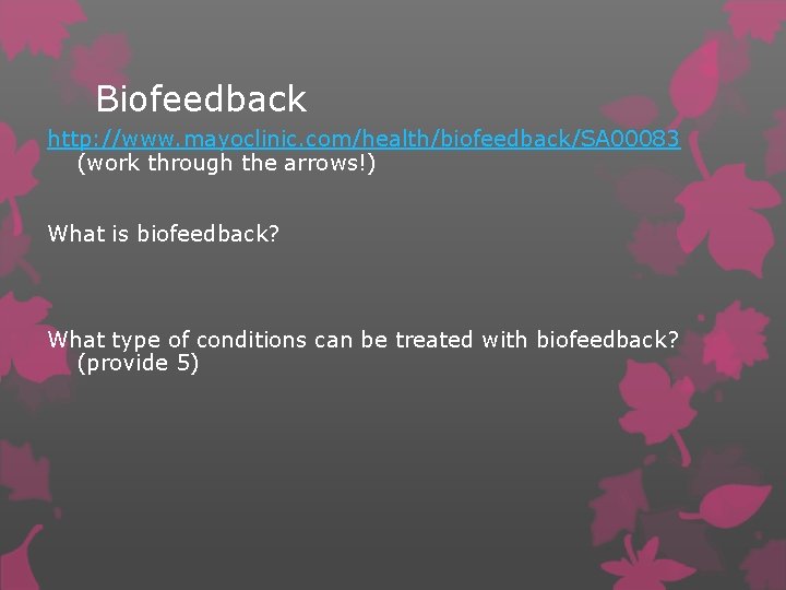 Biofeedback http: //www. mayoclinic. com/health/biofeedback/SA 00083 (work through the arrows!) What is biofeedback? What