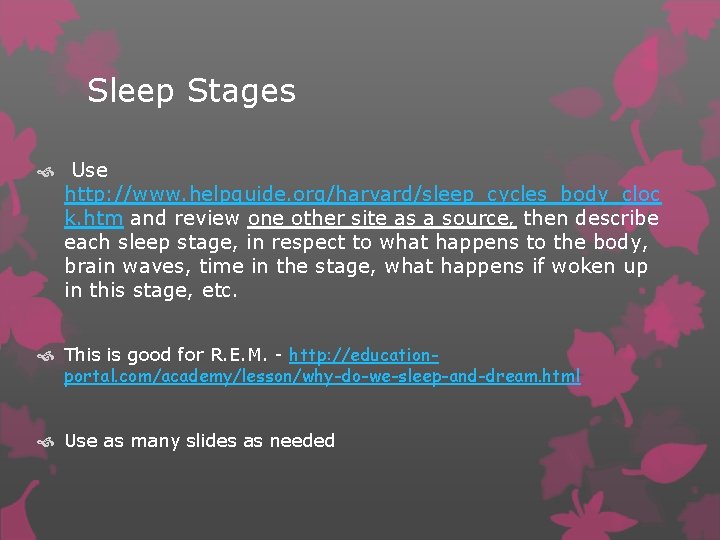 Sleep Stages Use http: //www. helpguide. org/harvard/sleep_cycles_body_cloc k. htm and review one other site