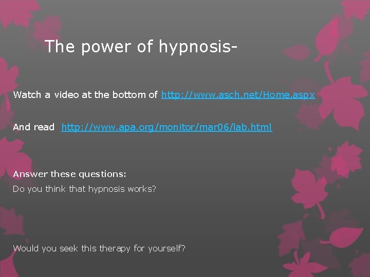 The power of hypnosis. Watch a video at the bottom of http: //www. asch.