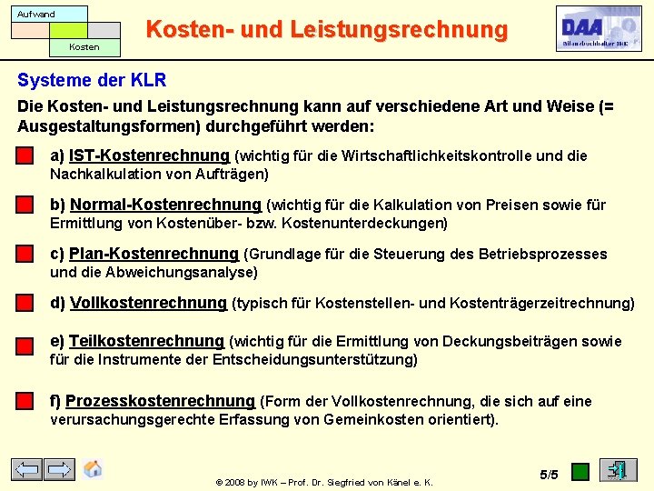 Aufwand Kosten- und Leistungsrechnung Systeme der KLR Die Kosten- und Leistungsrechnung kann auf verschiedene