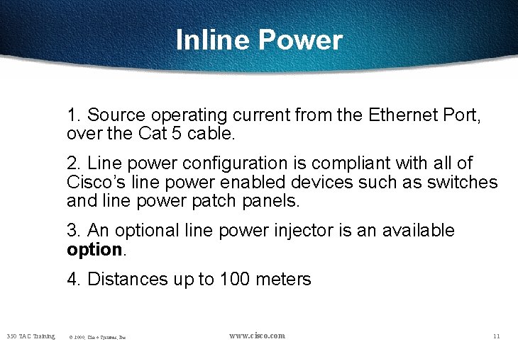 Inline Power 1. Source operating current from the Ethernet Port, over the Cat 5