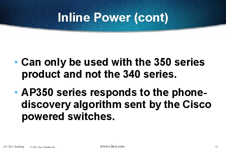 Inline Power (cont) • Can only be used with the 350 series product and