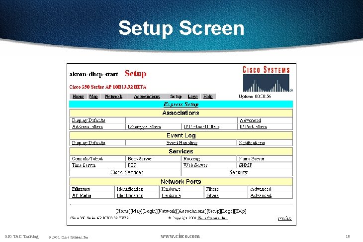 Setup Screen 350 TAC Training © 2000, Cisco Systems, Inc. www. cisco. com 19