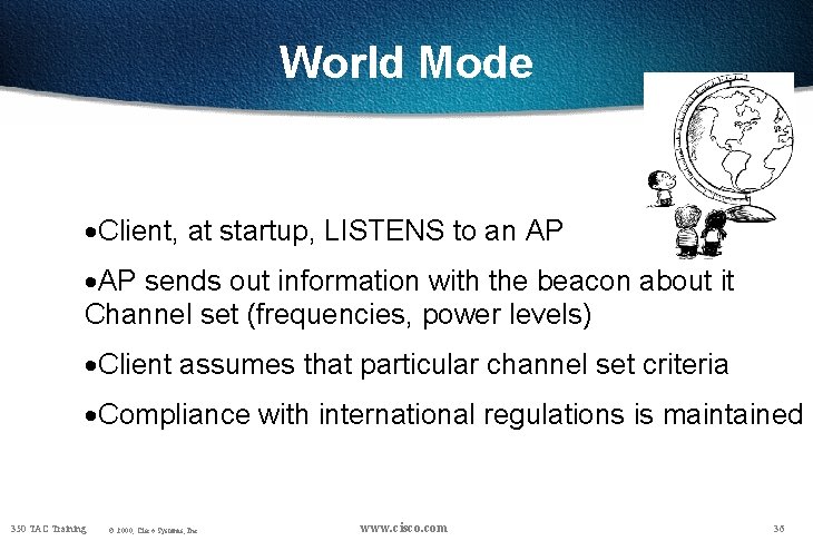 World Mode ·Client, at startup, LISTENS to an AP ·AP sends out information with