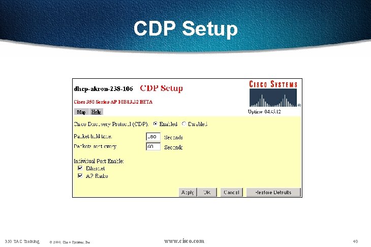 CDP Setup 350 TAC Training © 2000, Cisco Systems, Inc. www. cisco. com 40