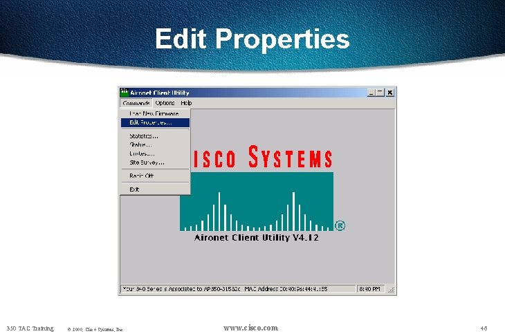Edit Properties 350 TAC Training © 2000, Cisco Systems, Inc. www. cisco. com 46