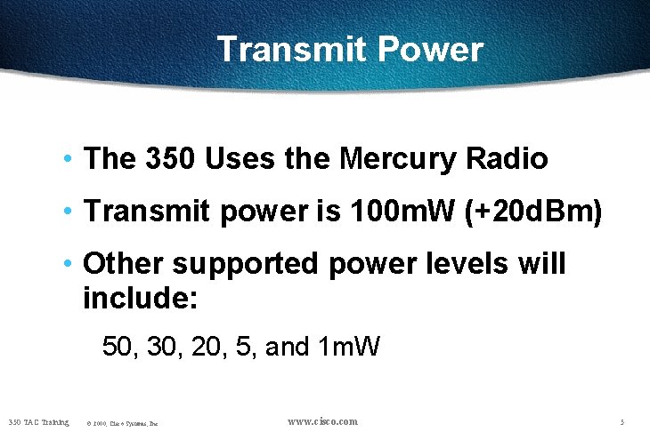 Transmit Power • The 350 Uses the Mercury Radio • Transmit power is 100