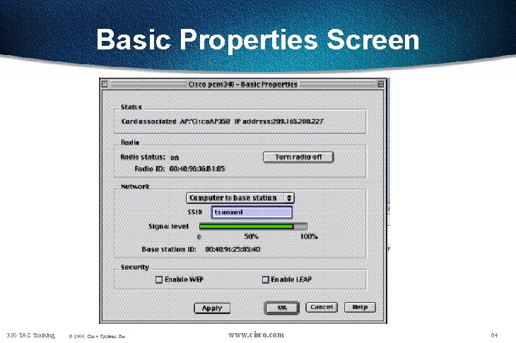 Basic Properties Screen 350 TAC Training © 2000, Cisco Systems, Inc. www. cisco. com