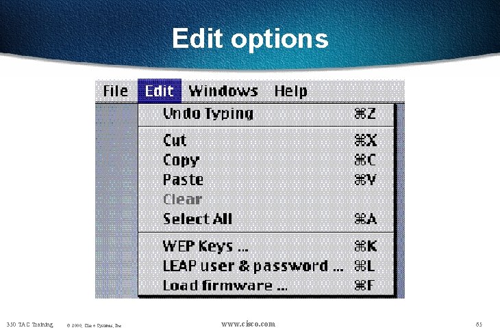 Edit options 350 TAC Training © 2000, Cisco Systems, Inc. www. cisco. com 65