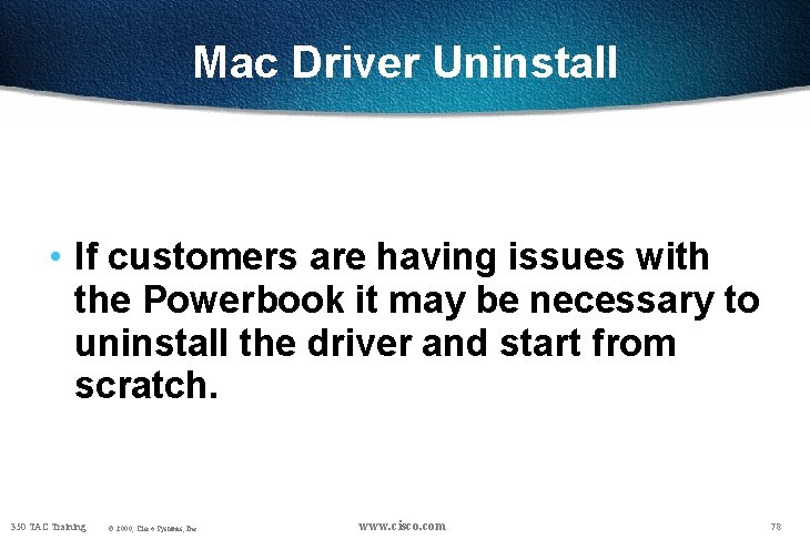 Mac Driver Uninstall • If customers are having issues with the Powerbook it may