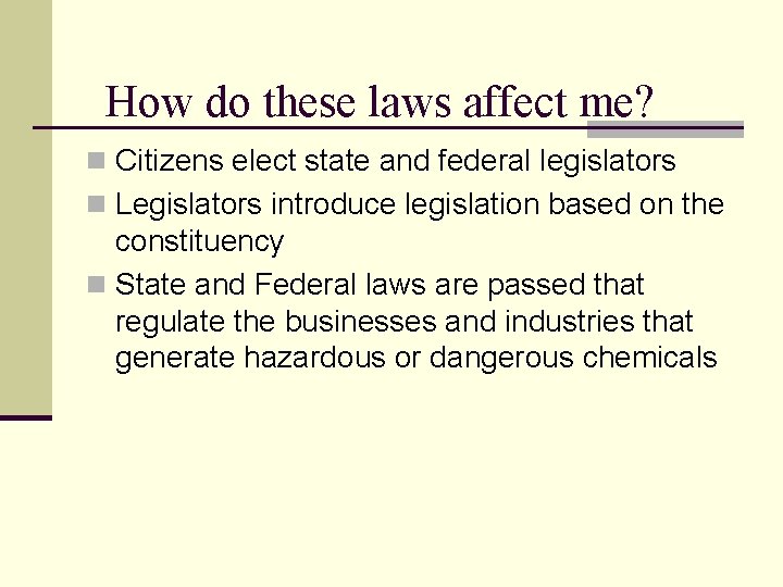 How do these laws affect me? n Citizens elect state and federal legislators n