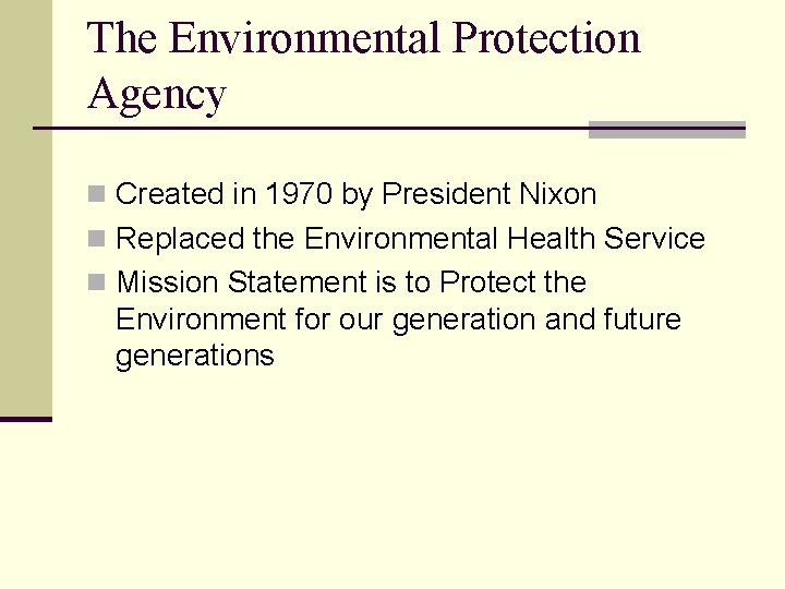 The Environmental Protection Agency n Created in 1970 by President Nixon n Replaced the