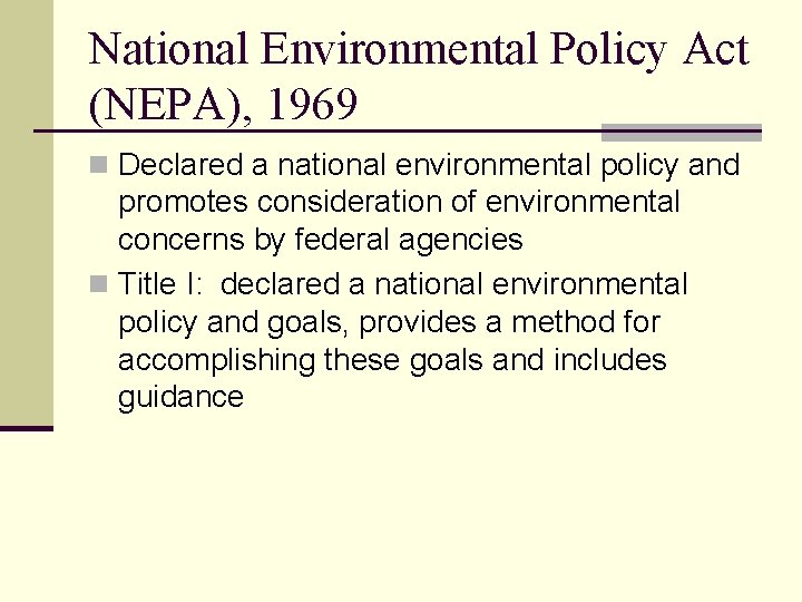 National Environmental Policy Act (NEPA), 1969 n Declared a national environmental policy and promotes