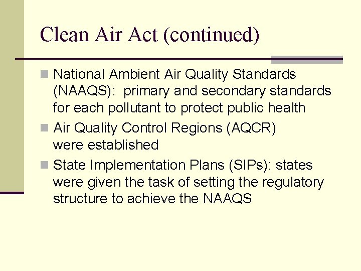 Clean Air Act (continued) n National Ambient Air Quality Standards (NAAQS): primary and secondary